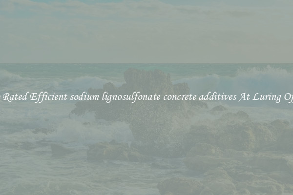 Top Rated Efficient sodium lignosulfonate concrete additives At Luring Offers