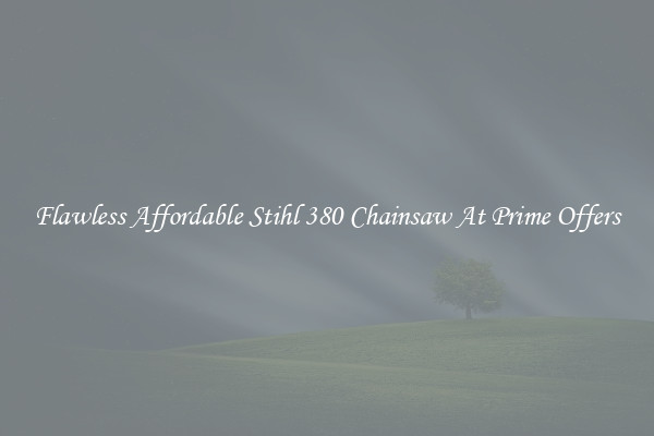 Flawless Affordable Stihl 380 Chainsaw At Prime Offers