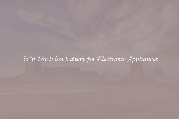 5s2p 18v li ion battery for Electronic Appliances