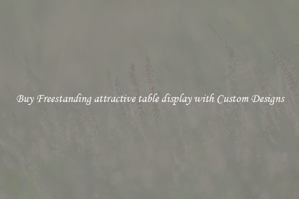 Buy Freestanding attractive table display with Custom Designs