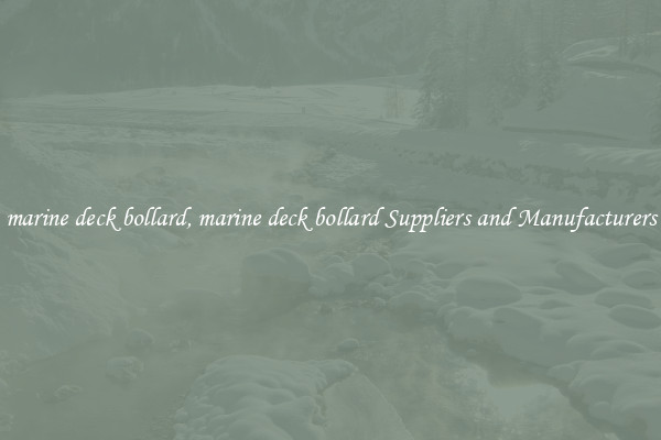 marine deck bollard, marine deck bollard Suppliers and Manufacturers