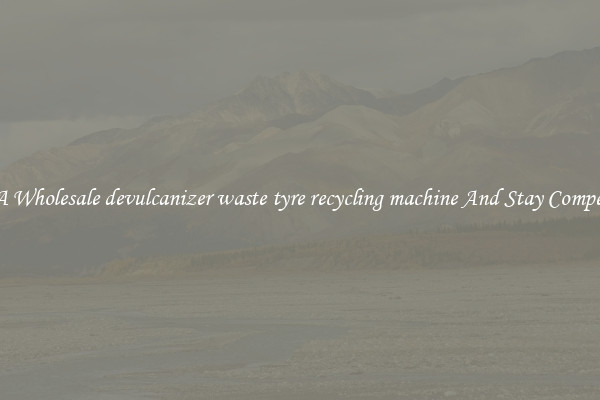 Buy A Wholesale devulcanizer waste tyre recycling machine And Stay Competitive