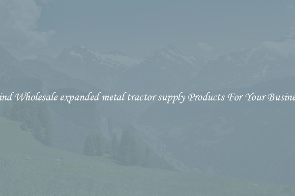 Find Wholesale expanded metal tractor supply Products For Your Business