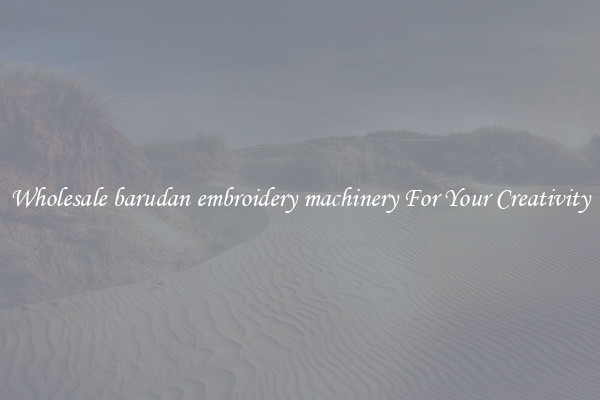 Wholesale barudan embroidery machinery For Your Creativity