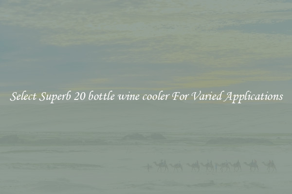 Select Superb 20 bottle wine cooler For Varied Applications