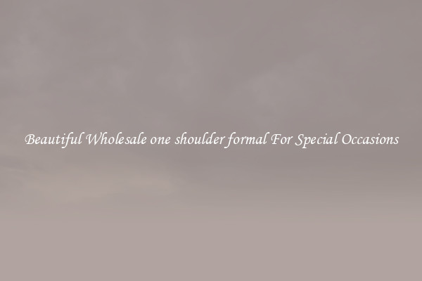Beautiful Wholesale one shoulder formal For Special Occasions