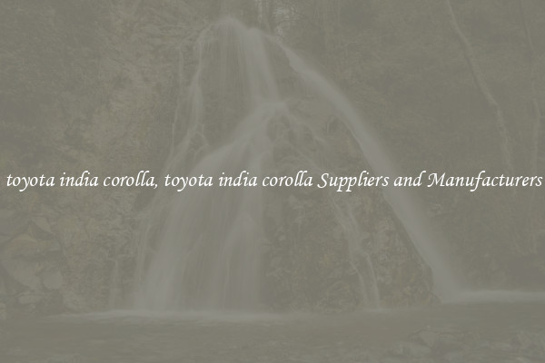 toyota india corolla, toyota india corolla Suppliers and Manufacturers