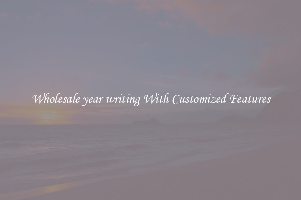 Wholesale year writing With Customized Features