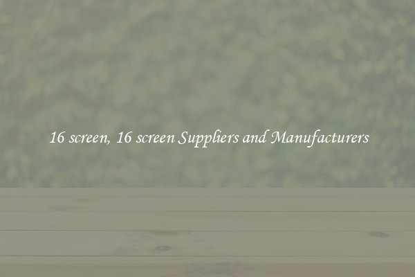 16 screen, 16 screen Suppliers and Manufacturers