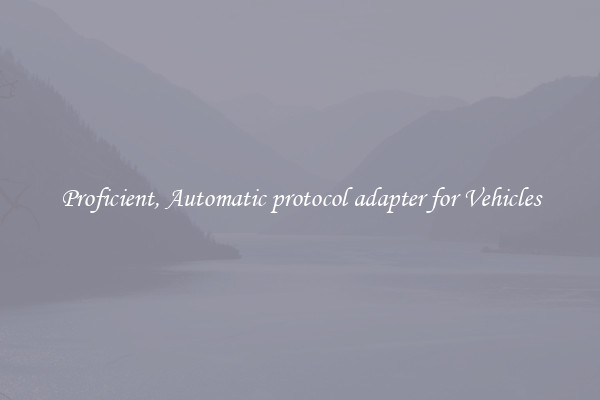 Proficient, Automatic protocol adapter for Vehicles