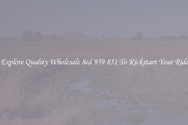Explore Quality Wholesale 8ed 959 851 To Kickstart Your Ride