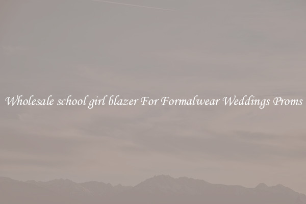 Wholesale school girl blazer For Formalwear Weddings Proms