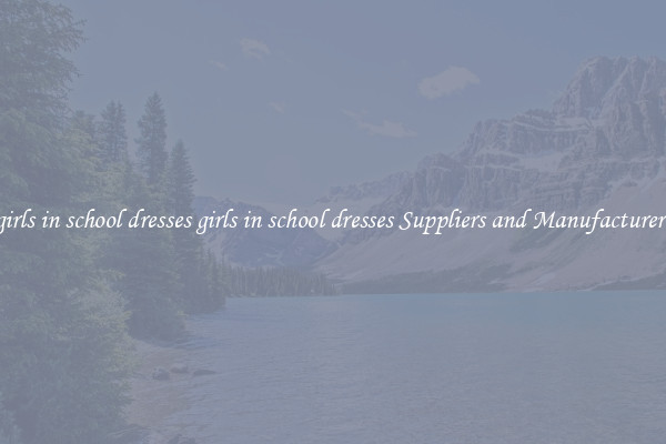 girls in school dresses girls in school dresses Suppliers and Manufacturers