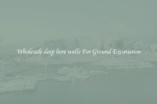 Wholesale deep bore wells For Ground Excavation