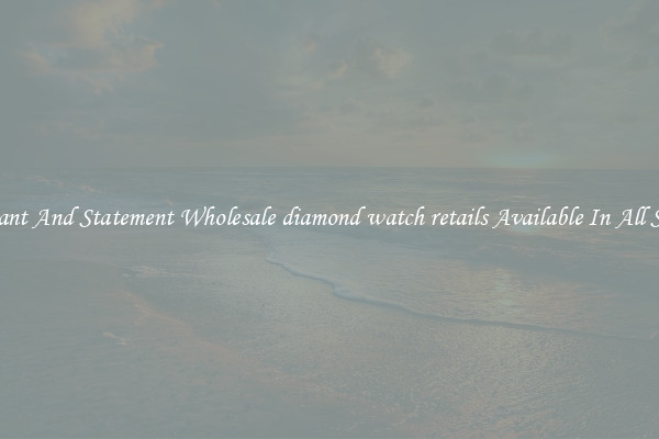 Elegant And Statement Wholesale diamond watch retails Available In All Styles