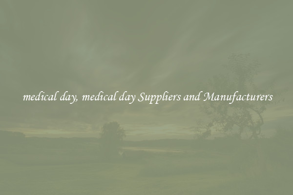 medical day, medical day Suppliers and Manufacturers