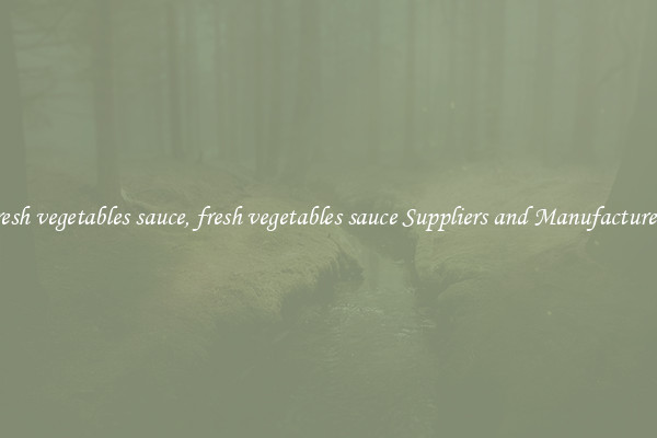 fresh vegetables sauce, fresh vegetables sauce Suppliers and Manufacturers